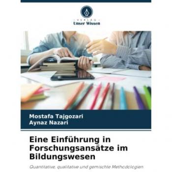 Eine Einführung in Forschungsansätze im Bildungswesen: Quantitative, qualitative und gemischte Methodologien