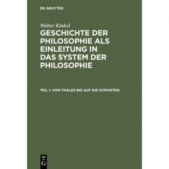 Von Thales bis auf die Sophisten (Walter Kinkel: Geschichte der Philosophie als Einleitung in das System der Philosophie)