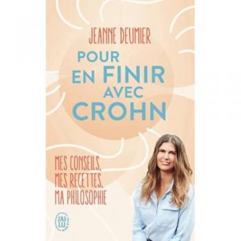 Pour en finir avec Crohn : mes conseils, mes recettes, ma philosophie : comprendre, accepter, agir