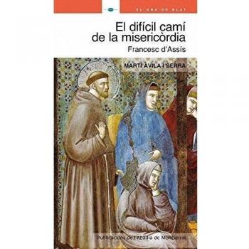 El difícil camí de la misericòrdia. Sant Francesc d'Assís (Tapa blanda).