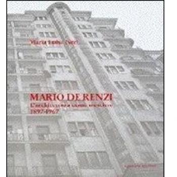 Mario De Renzi. L'architettura come mestiere. Tutte le opere con numerosi inediti 1897-1967