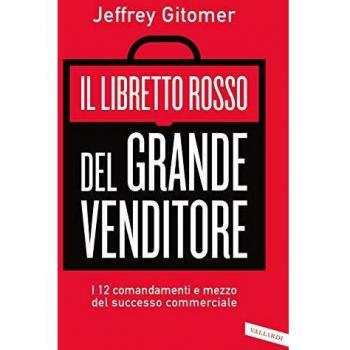 Il libretto rosso del grande venditore. I 12 comandamenti e mezzo del successo commerciale