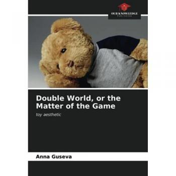 Double World, or the Matter of the Game: toy aesthetic
