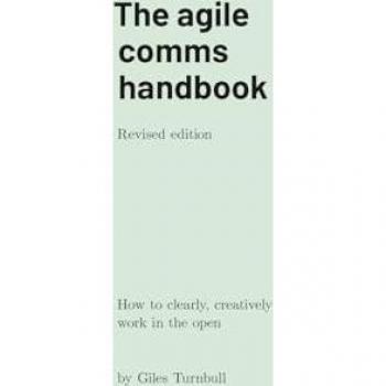 The agile comms handbook: How to clearly, creatively work in the open