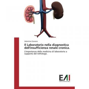 Il Laboratorio nella diagnostica dell'insufficienza renale cronica.: L'importanza della medicina di laboratorio a supporto del nefrologo.