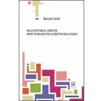 Dalla scrittura al computer. Nuove tecnologie per la didattica nella scuola