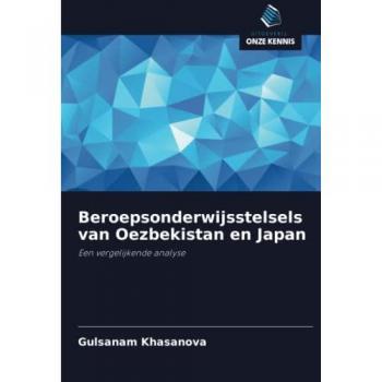 Khasanova, Gulsanam: Beroepsonderwijsstelsels van Oezbekistan en Japan