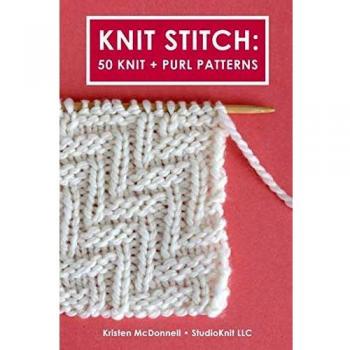 Knit Stitch : 50 Knit + Purl Patterns