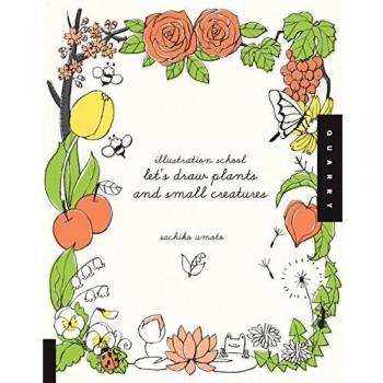 Lets Draw Plants and Small Creatures Illustration School by Sachiko Umoto