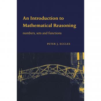 An Introduction to Mathematical Reasoning : Numbers, Sets and Functions by Peter