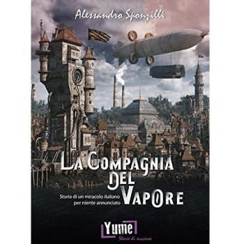 La compagnia del vapore. Storia di un miracolo italiano per niente annunciato