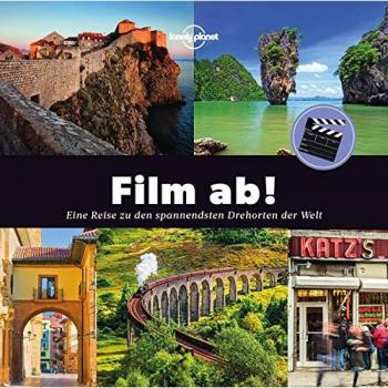 Film Ab!: Eine Reise Zu Den Spannendsten Drehorten Der Welt (Lonely Planet Reisebildbände)