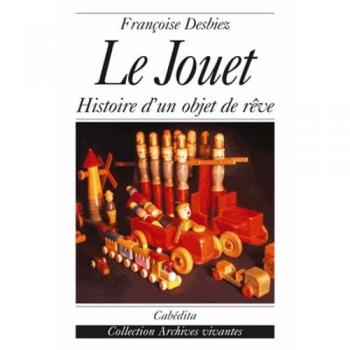 Le jouet : Histoire d'un objet de rêve