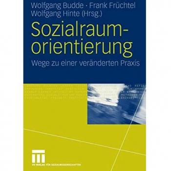 Sozialraumorientierung: Wege zu einer veränderten Praxis