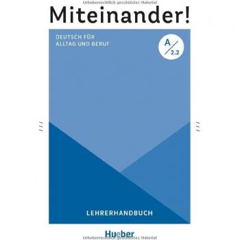 Lehrerhandbuch Miteinander! Deutsch für Alltag und Beruf A2.2