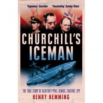 Churchill's Iceman: The True Story of Geoffrey Pyke: Genius, Fugitive, Spy