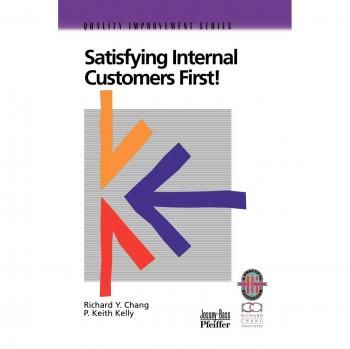 Satisfying Internal Customers First by P. Keith Kelly