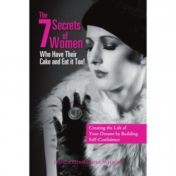 The 7 Secrets of Women Who Have Their Cake and Eat It Too!