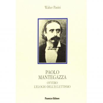 Paolo Mantegazza ovvero l'elogio dell'eclettismo