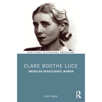 Clare Boothe Luce: American Renaissance Woman (Routledge Historical Americans)
