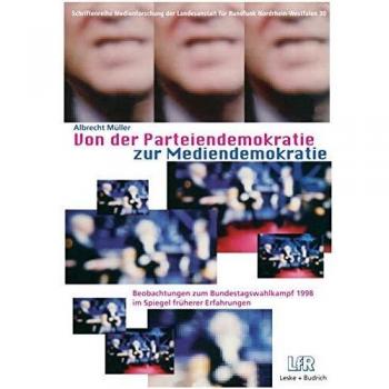 Von der Parteiendemokratie zur Mediendemokratie: Beobachtungen zum Bundestagswahlkampf 1998 im Spiegel früherer Erfahrungen
