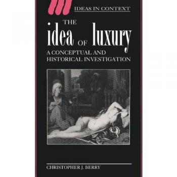 The Idea of Luxury: A Conceptual and Historical Investigation