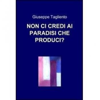 NON CI CREDI AI PARADISI CHE PRODUCI?