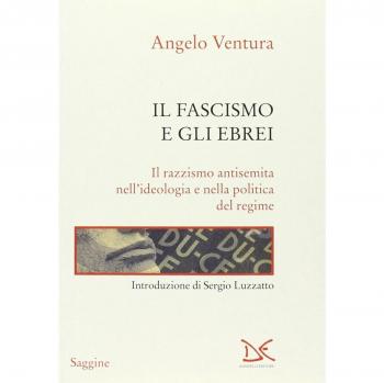 Il fascismo e gli ebrei. Il razzismo antisemita nell'ideologia e nella politica