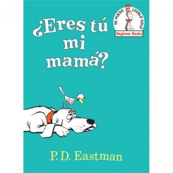 ¿Eres Tú Mi Mamá? (Are You My Mother? Spanish Edition), by P. D. Eastman