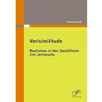 Verisimilitude: Realismus in den Spielfilmen Jim Jarmuschs
