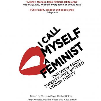 I Call Myself A Feminist: The View from Twenty-Five Women Under Thirty