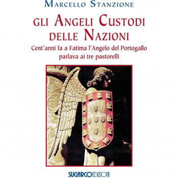 Gli angeli custodi delle nazioni. Cent'anni fa a Fatima l'angelo del Portogallo parlava ai tre pastorelli