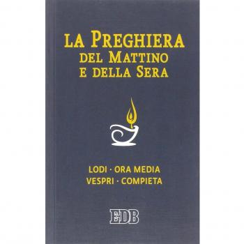 La preghiera del mattino e della sera. Lodi-Ora media-Vespri-Compieta ciclo delle quattro settimane. Ediz. a caratteri grandi