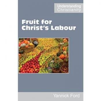 Fruit for Christ's Labour (Understanding Christianity)