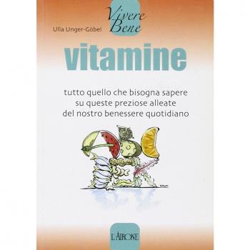 Vitamine. Tutto quello che bisogna sapere su queste preziose alleate del nostro benessere quotidiano