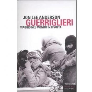 Guerriglieri. Viaggio nel mondo in rivolta