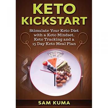 Keto Kickstart: Stimulate Your Keto Diet with a Keto Mindset, Keto Tracking and a 15 Day Keto Meal Plan