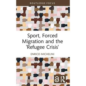 Sport Forced Migration and the 'Refugee Crisis'