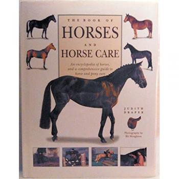 The Book of Horses & Horse Care: An Encyclopedia of Horses and a Comprehensive Guide to Horse and Pony Care