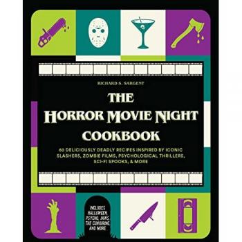 The Horror Movie Night Cookbook : 60 Deliciously Deadly Recipes Inspired by Iconic Slashers, Zombie Films, Psychological Thrillers, Sci-Fi Spooks, and More (Includes Halloween, Pyscho, Jaws, The Conju