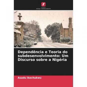 Dependência e Teoria do subdesenvolvimento: Um Discurso sobre a Nigéria