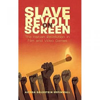Slave Revolt on Screen: The Haitian Revolution in Film and Video Games (Caribbean Studies)