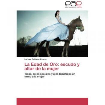 Estévez Álvarez, Lurima: La Edad de Oro: escudo y altar de la mujer