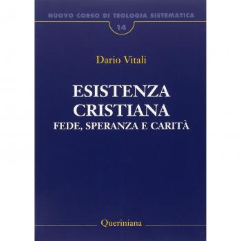 Nuovo corso di teologia sistematica. Vol. 14: Esistenza cristiana. Fede, speranza e carità.