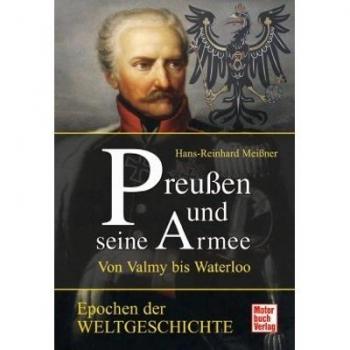 Preußen und seine Armee: Von Valmy bis Waterloo (Epochen der Weltgeschichte)