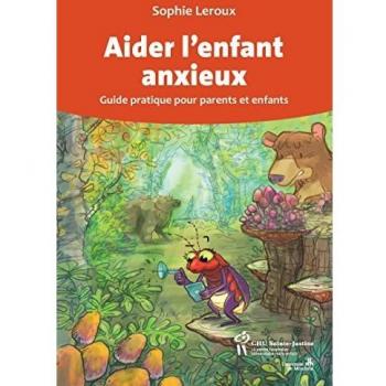 Aider l'enfant anxieux : Guide pratique pour parents et enfants