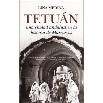 Tetuan,una Ciudad Andalusi En La Historia De Marruecos