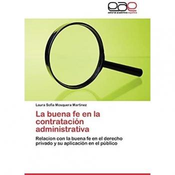 La buena fe en la contratación administrativa: Relacion con la buena fe en el derecho privado y su aplicación en el público