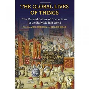 The Global Lives of Things : The Material Culture of Connections in the Early Modern World
