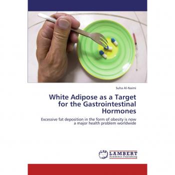 White Adipose as a Target for the Gastrointestinal Hormones: Excessive fat deposition in the form of obesity is now a major health problem worldwide